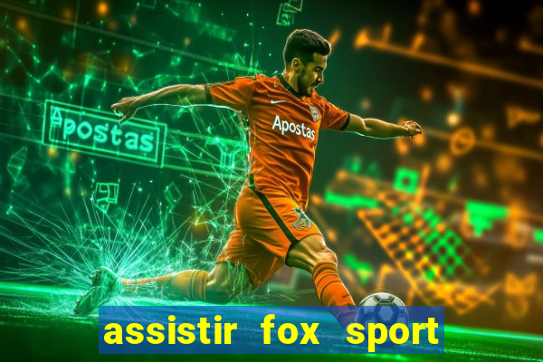 assistir fox sport futebol tv